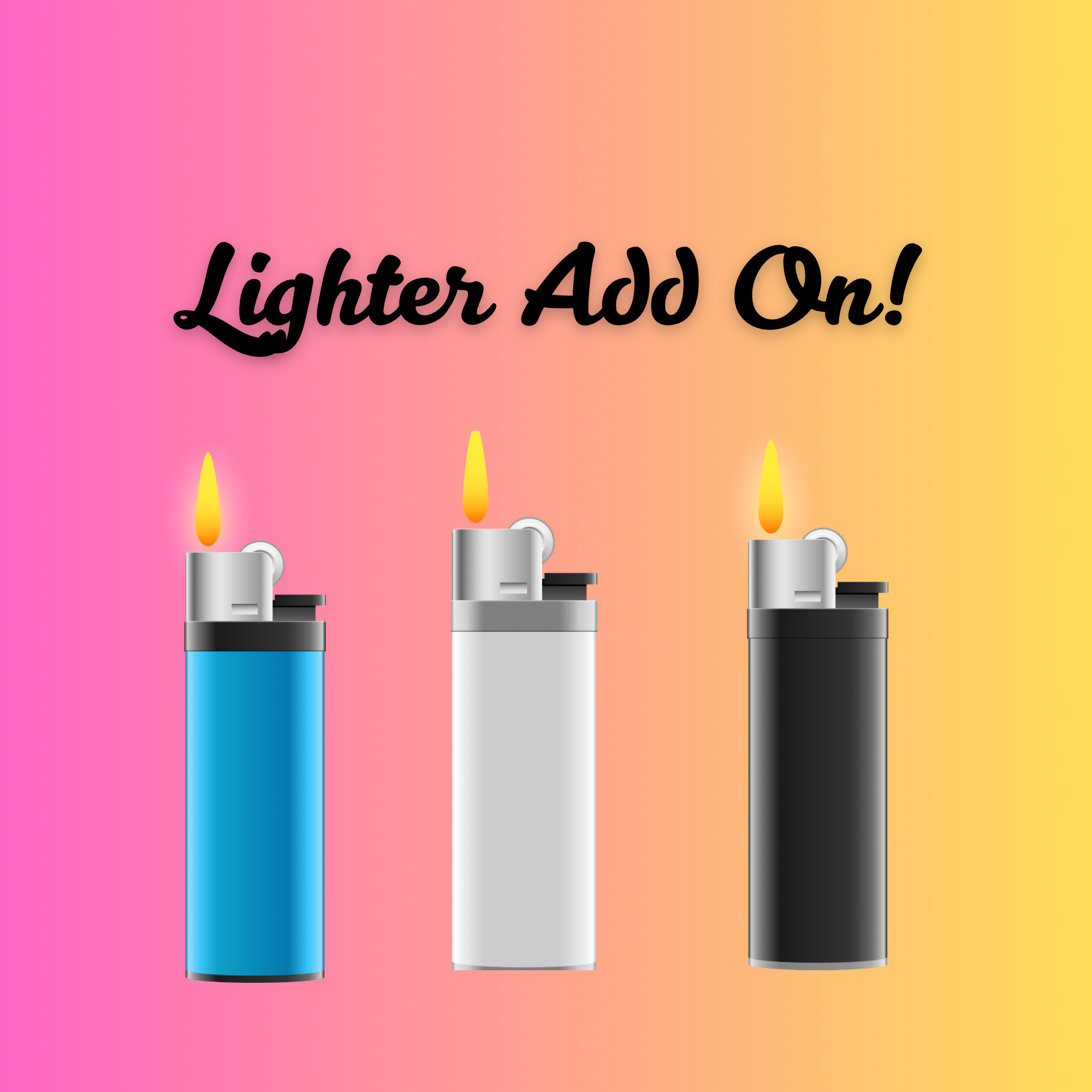 Add a lighter!